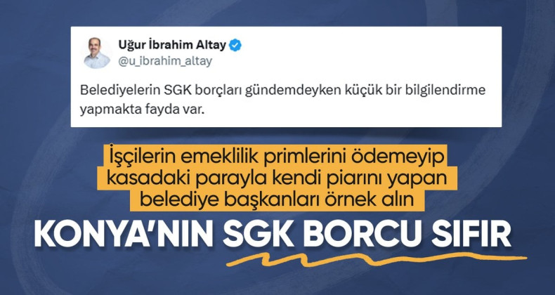 Konya Büyükşehir Belediye Başkanı Altay’dan SGK borcu açıklaması